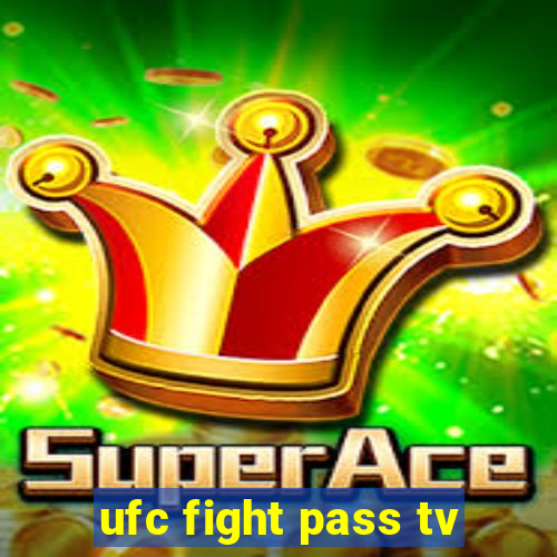 ufc fight pass tv